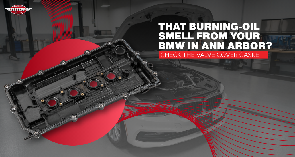That Burning-Oil Smell From Your BMW in Ann Arbor? Check the Valve Cover Gasket